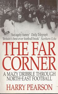 Picture of The Far Corner: A Mazy Dribble Through North-East Football
